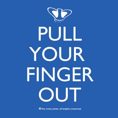 Pull your finger out