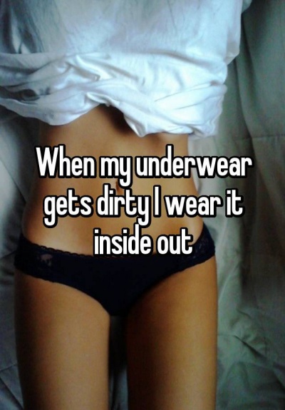 Wear Your Underwear Inside out When It Gets Dirty 