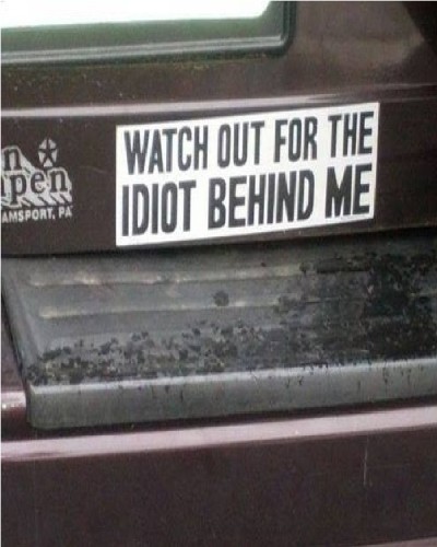 Watch out for the Idiot Bumper Sticker