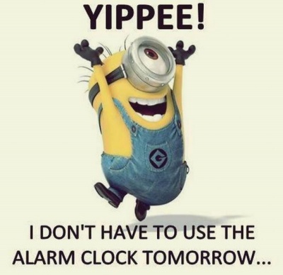 I Don't Have To Use Alarm Clock, Tomorrow!