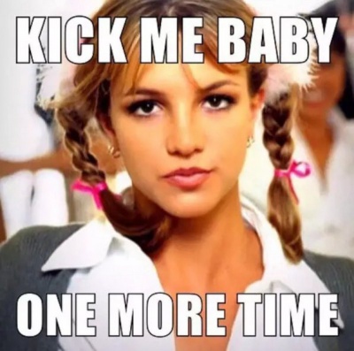 Kick Me Baby One More Time!