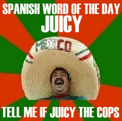 Mexican Word Of The Day: Juicy