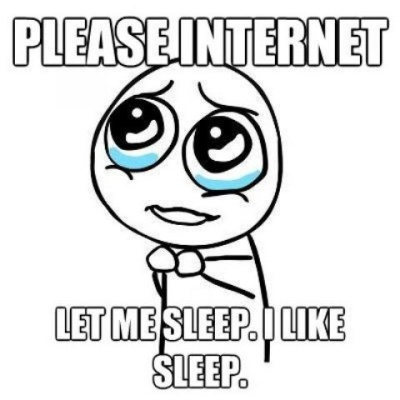 Please Internet, Let Me Sleep!