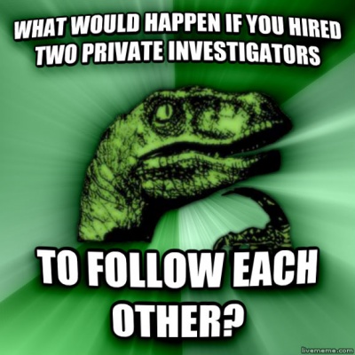 What Would Happen If I Hired Two Private Investigators To Follow Each Other?