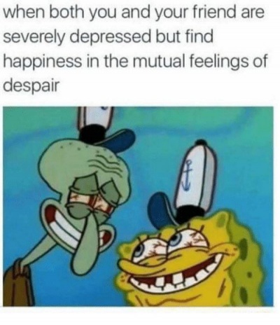 When Your Friend's Depressed As Well