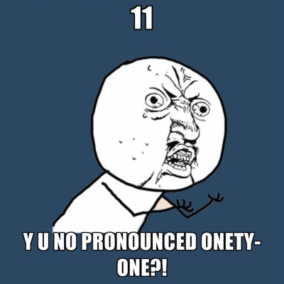 Why isn't 11 pronounced onety one?